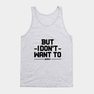 BUT I DONT WANT TO DEPRESSION AND FITNESS DEPREFIT NON MOTIVATIONA QUOTE Tank Top